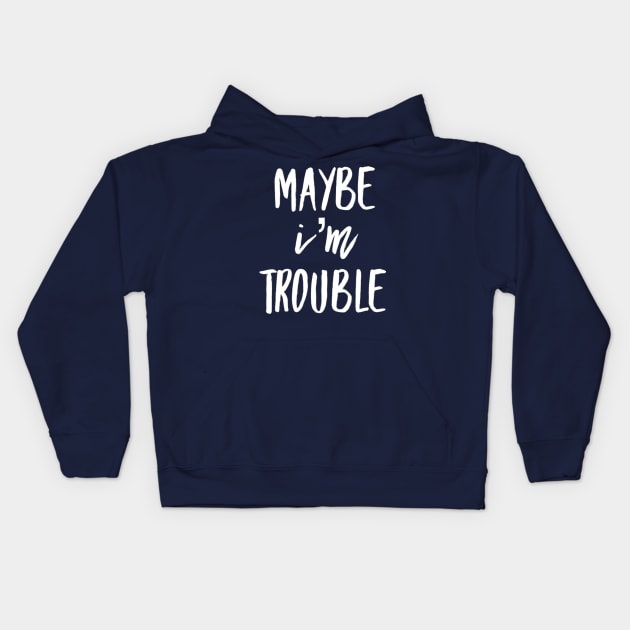 Maybe I'm Trouble Kids Hoodie by GrayDaiser